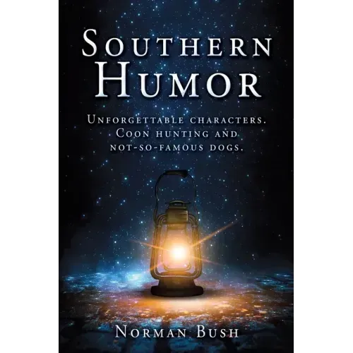 Southern Humor: Unforgettable characters. Coon hunting and not-so-famous dogs.