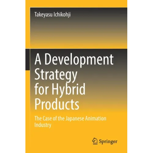 A Development Strategy for Hybrid Products: The Case of the Japanese Animation Industry