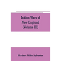 Indian wars of New England (Volume III)