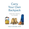 Carry Your Own Backpack: Simple Tools to Help You Live Peacefully