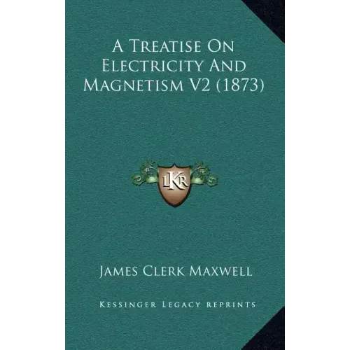 A Treatise on Electricity and Magnetism V2 (1873)