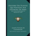 Histoire Des Plantes Qui Naissent Aux Environs De Paris: Avec Leur Usage Dans La Medecine (1698)