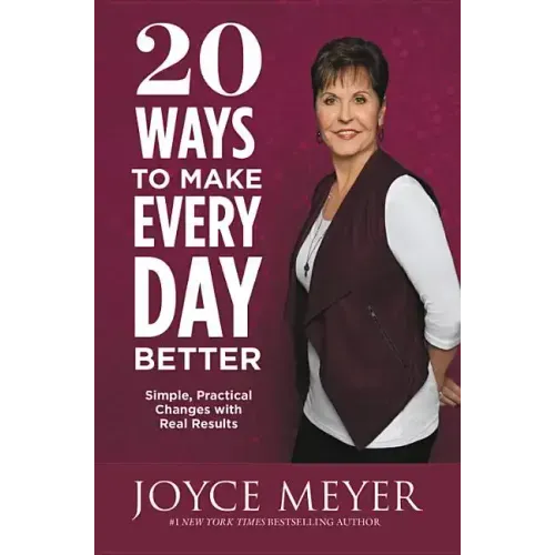 20 Ways to Make Every Day Better: Simple, Practical Changes with Real Results