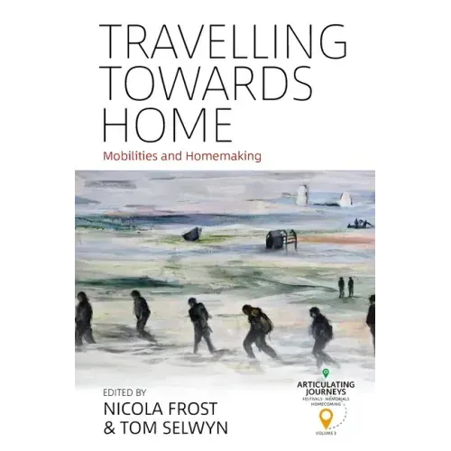Travelling Towards Home: Mobilities and Homemaking
