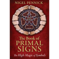 The Book of Primal Signs: The High Magic of Symbols