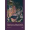 Abjection and Representation: An Exploration of Abjection in the Visual Arts, Film and Literature