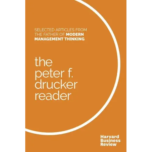 The Peter F. Drucker Reader: Selected Articles from the Father of Modern Management Thinking