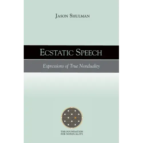 Ecstatic Speech: Expressions of True Nonduality