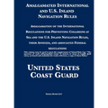 Amalgamated International and U.S. Inland Navigation Rules: Amalgamation of the International Regulations for Preventing Collisions at Sea and the U.S