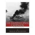 The Greatest Battles in History: The Guadalcanal Campaign