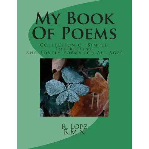 My Book Of Poems: Collection of Simple, Interesting and Lovely Poems for All Ages