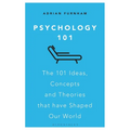 Psychology 101: The 101 Ideas, Concepts and Theories That Have Shaped Our World