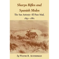 Sharps Rifles and Spanish Mules: The San Antonio-El Paso Mail, 1851-1881