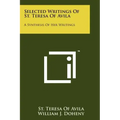 Selected Writings Of St. Teresa Of Avila: A Synthesis Of Her Writings