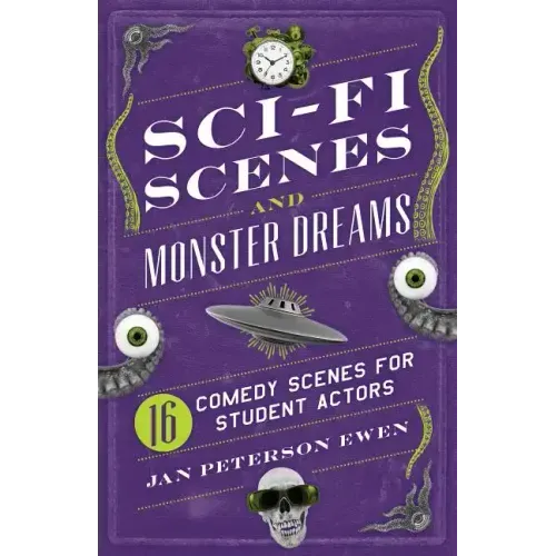Sci-Fi Scenes and Monster Dreams: 16 Comedy Scenes for Student Actors