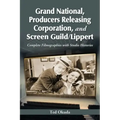 Grand National, Producers Releasing Corporation, and Screen Guild/Lippert: Complete Filmographies with Studio Histories