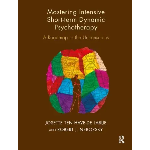 Mastering Intensive Short-Term Dynamic Psychotherapy: A Roadmap to the Unconscious