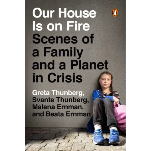 Our House Is on Fire: Scenes of a Family and a Planet in Crisis