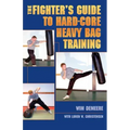 The Fighter's Guide To Hard-Core Heavy Bag Training