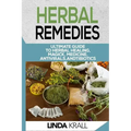 Herbal Remedies: The Ultimate Guide to Herbal Healing, Magic, Medicine, Antivirals, And Antibiotics