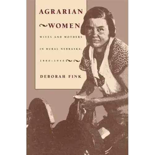 Agrarian Women: Wives and Mothers in Rural Nebraska, 1880-1940