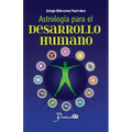 Astrologia para el desarrollo humano: Un metodo para conocer y asumir nuestro destino