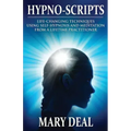 Hypno-Scripts: Life-Changing Techniques Using Self-Hypnosis And Meditation From A Lifetime Practitioner