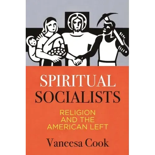 Spiritual Socialists: Religion and the American Left