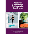Postural Orthostatic Tachycardia Syndrome: A Beginner's Quick Start Guide for Women on Managing POTS Through Diet, With Sample Curated Recipes
