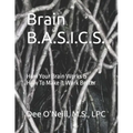 Brain BASICS Workbook: How Your Brain Works and How To Make it Work Better