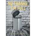 No Thanks, I'm Full: Breaking Through Dysfunction and Finding Unconditional Love Along the Way