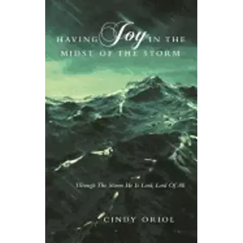 Having Joy in the Midst of the Storm: Through the Storm He Is Lord, Lord of All