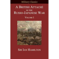 A British Attaché in the Russo-Japanese War: Volume I