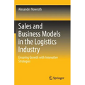 Sales and Business Models in the Logistics Industry: Ensuring Growth with Innovative Strategies