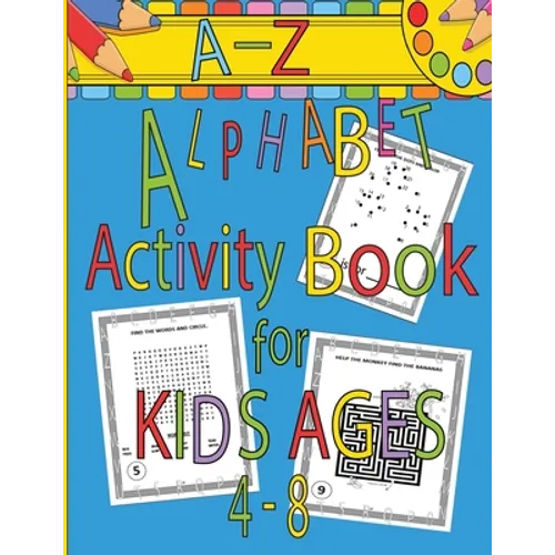 A-Z Alphabet Activity Book for Kids Ages 4-8: Mazes, Word Search, Dot to Dot, Connect the Dots, Coloring Pages, A-Z Alphabet Handwriting Letter Practi