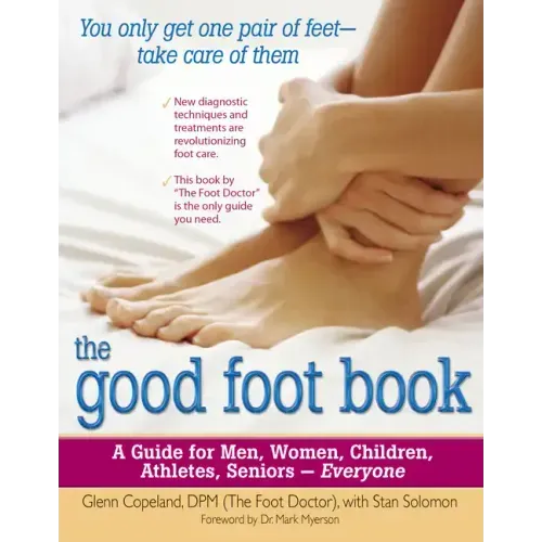 The Good Foot Book: A Guide for Men, Women, Children, Athletes, Seniors - Everyone