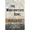 The Warfighter's Soul: Engaging in the Battle for the Warrior's Soul