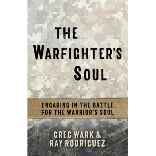 The Warfighter's Soul: Engaging in the Battle for the Warrior's Soul
