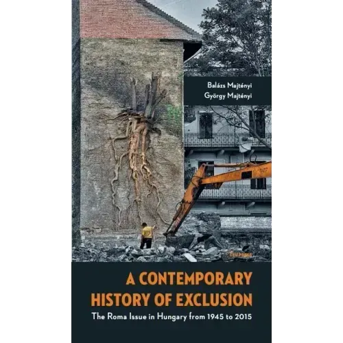 A Contemporary History of Exclusion: The Roma Issue in Hungary from 1945 to 2015