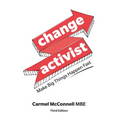 Change Activist: Make Big Things Happen Fast: Make Big Things Happen Fast