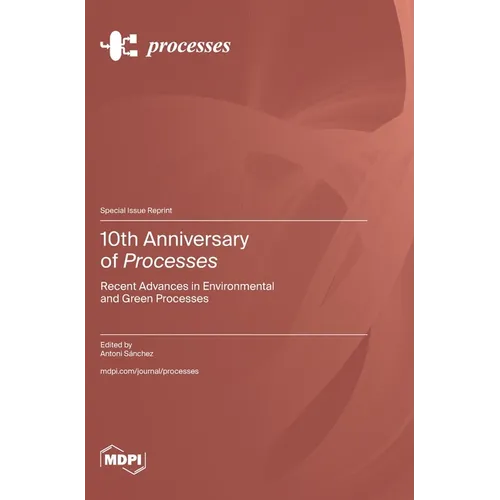 10th Anniversary of Processes: Recent Advances in Environmental and Green Processes