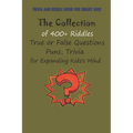Trivia and Riddle Book for Smart Kids: The Collection of 400+ Riddles, True or False Questions, Puns, Trivia for Expanding Kids's Mind