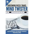 Crossword Puzzle Travel: Mind Twister: 40 Puzzles To Enjoy While Travelling