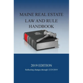 Maine Real Estate Law and Rule Handbook: 2019 Edition