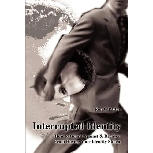 Interrupted Identity: How to Guard Against & Recover from Having Your Identity Stolen