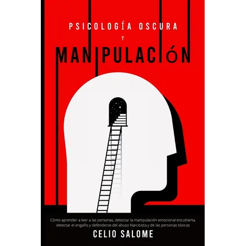 Psicología Oscura y Manipulación: Cómo aprender a leer a las personas, detectar la manipulación emocional encubierta, detectar el engaño y defenderse