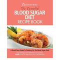 The Essential Blood Sugar Diet Recipe Book: A Quick Start Guide To Cooking On The Blood Sugar Diet! Lose Weight And Rebalance Your Body PLUS Over 80 D