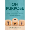 On Purpose: Understanding God's Freedom for Women Through Scripture
