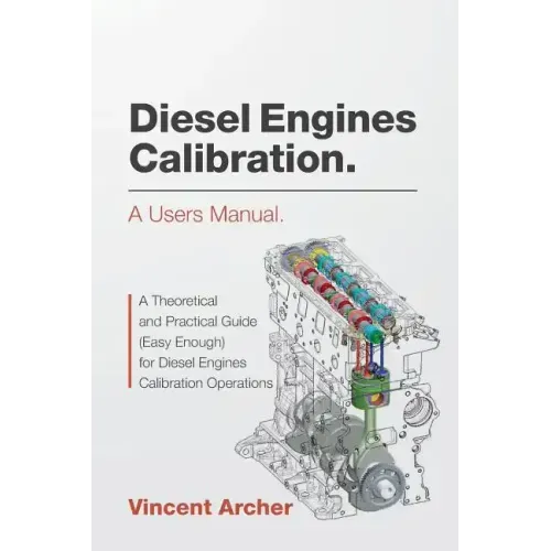 Diesel Engines Calibration. a Users Manual.: A Theoretical and Practical Guide (Easy Enough) for Diesel Engines Calibration Operations