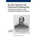 In the Service of God and Humanity: Conscience, Reason, and the Mind of Martin R. Delany